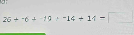 ª:
26+^-6+^-19+^-14+14=□