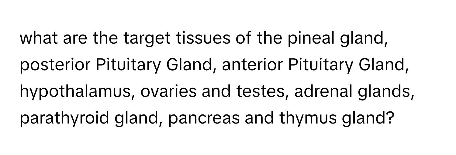 Solved: what are the target tissues of the pineal gland, posterior ...