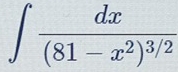 ∈t frac dx(81-x^2)^3/2