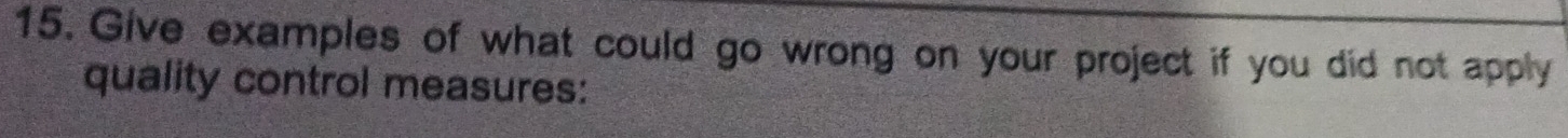 Solved: Give examples of what could go wrong on your project if you did ...