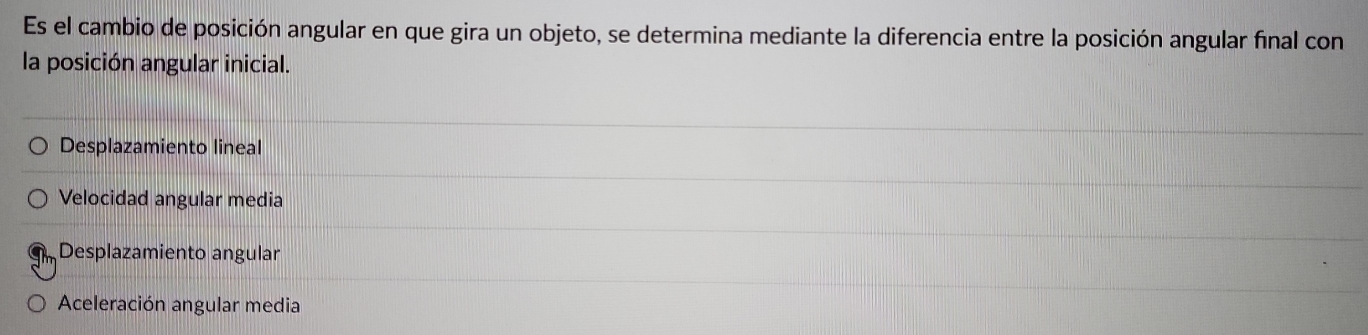 Es el cambio de posición angular en que gira un objeto, se determina mediante la diferencia entre la posición angular final con
la posición angular inicial.
Desplazamiento lineal
Velocidad angular media
Desplazamiento angular
Aceleración angular media