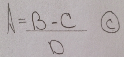 A= (B-C)/D  (C