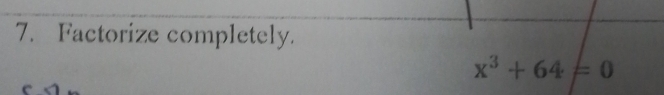 Factorize completely.
x^3+64=0