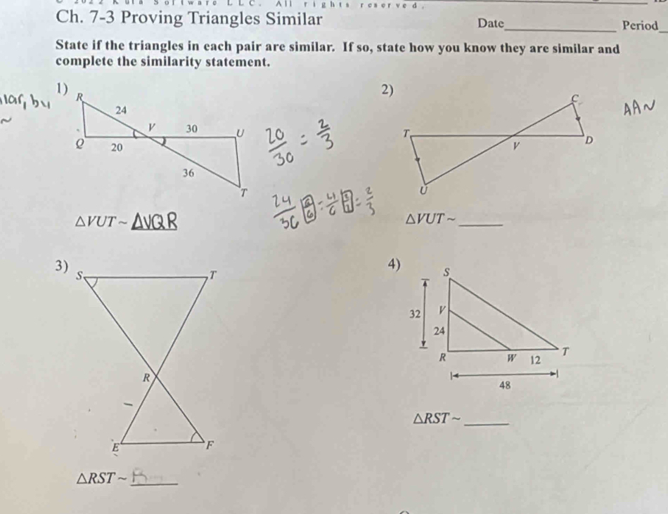 Ch. 7-3 Proving Triangles Similar Date_ Period 
_ 
State if the triangles in each pair are similar. If so, state how you know they are similar and 
complete the similarity statement.

△ VUTsim
_ △ VUTsim
3) 
_ △ RSTsim
△ RSTsim _