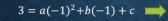 3=a(-1)^2+b(-1)+c