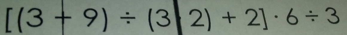 [(3+9)/ (3+2)+2]· 6/ 3