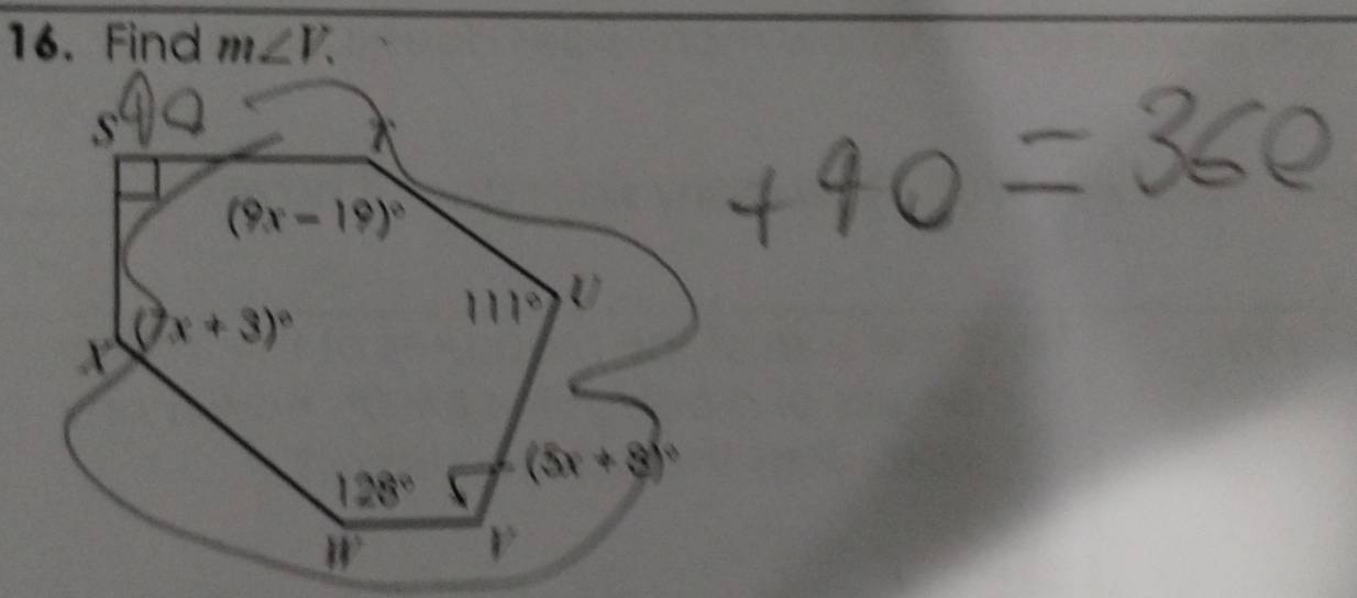 Find m∠ V.
s
(9x-19)^circ 
(7x+3)^circ 
111°

128° (5x+8)^circ 
W