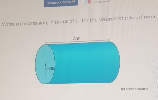 Bookwark cade: 4 nDT adkoweck 
Write an expression, in terms of π, for the volume of this cylinder. 
Not drawn accurately