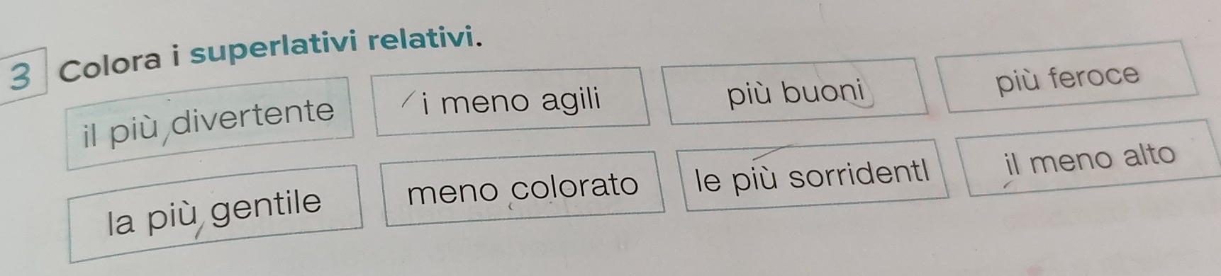 Colora i superlativi relativi.
il più divertente
i meno agili più buoni
più feroce
meno colorato le più sorridentl il meno alto
la più gentile