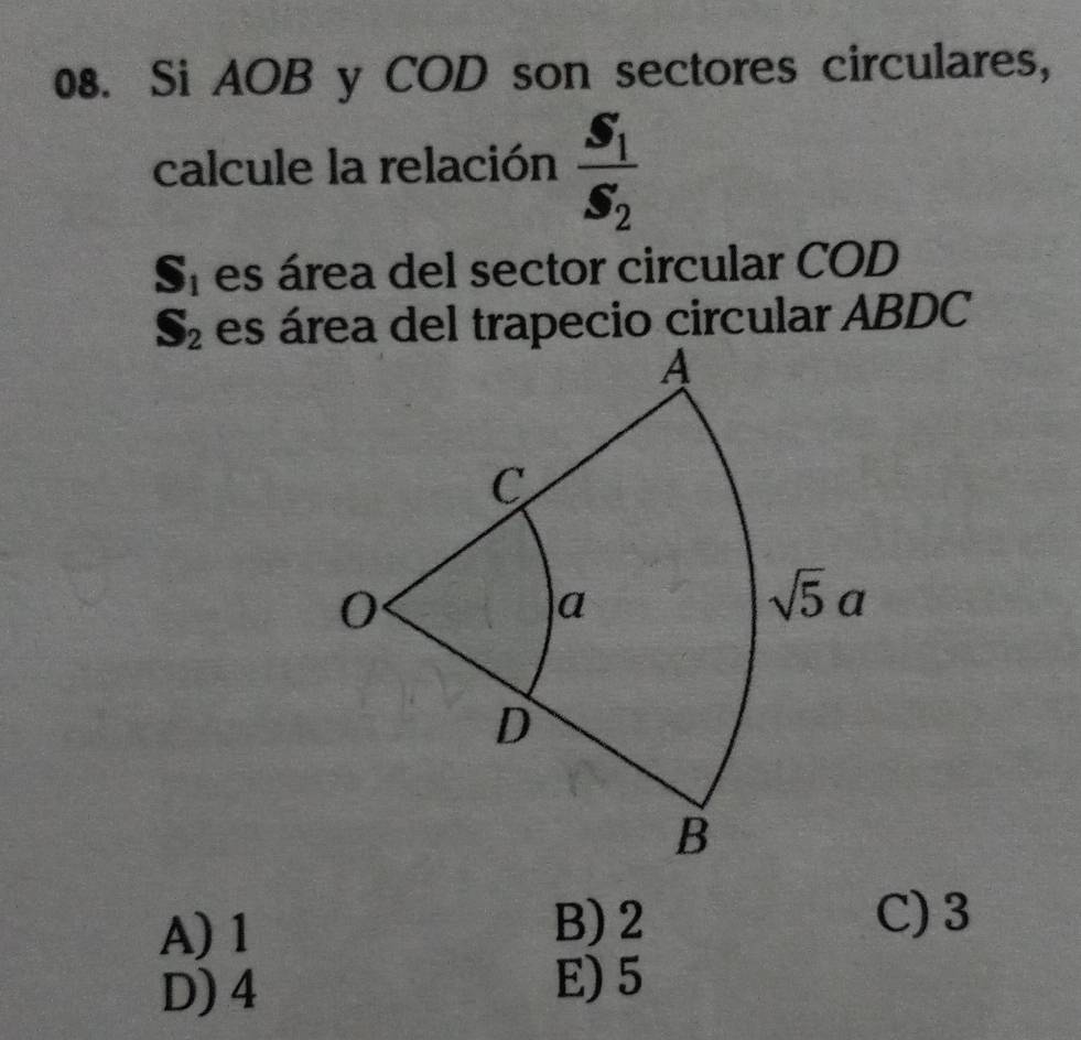 Si AOB y COD son sectores circulares,
calcule la relación frac S_1S_2
S_1 es área del sector circular COD
S_2 es área del trapecio circular ABDC
A) 1 B) 2 C) 3
D) 4
E)5