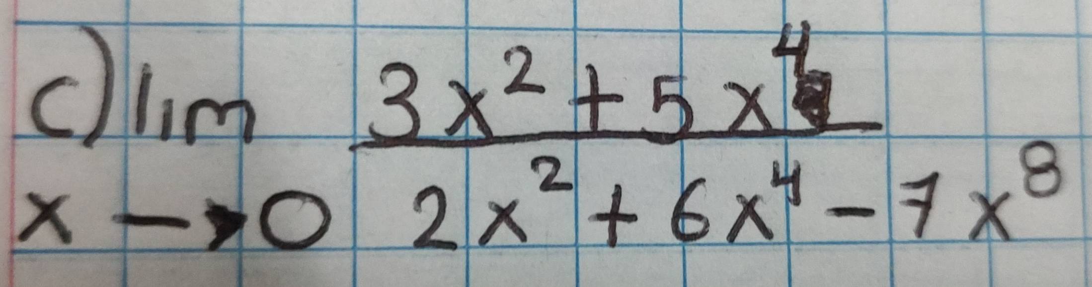 )lim _-to 0 (3x^2+5x^4)/2x^2+6x^4-7x^8 