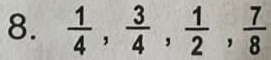  1/4 ,  3/4 ,  1/2 ,  7/8 