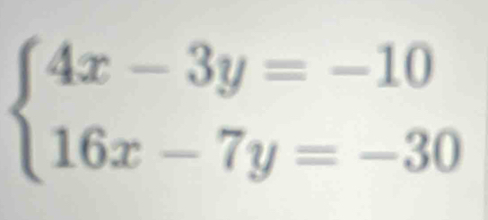 beginarrayl 4x-3y=-10 16x-7y=-30endarray.