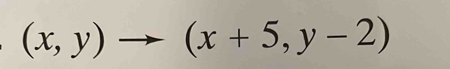 (x,y)to (x+5,y-2)