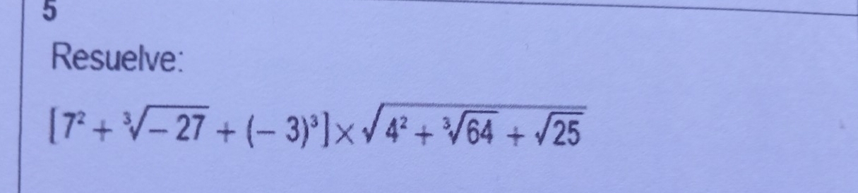 Resuelve:
[7^2+sqrt[3](-27)+(-3)^3]* sqrt(4^2+sqrt [3]64)+sqrt(25)