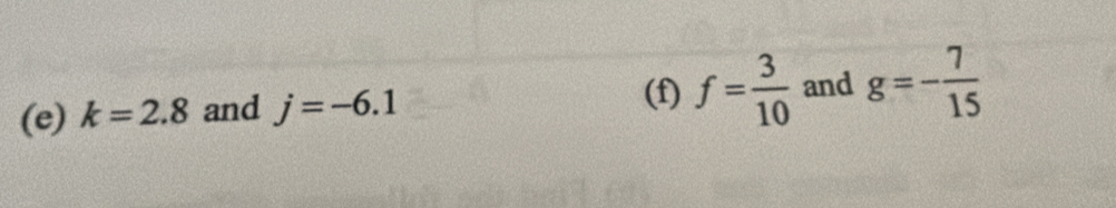 k=2.8 and j=-6.1
(f) f= 3/10  and g=- 7/15 