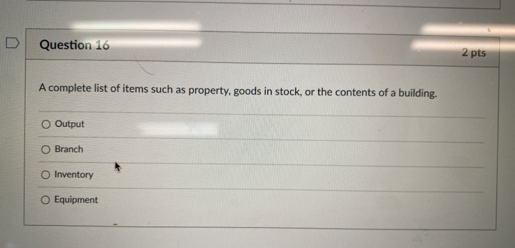 A complete list of items such as property, goods in stock, or the contents of a building.
Output
Branch
Inventory
Equipment