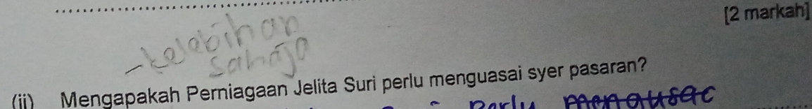 [2 markah] 
(ii) Mengapakah Perniagaan Jelita Suri perlu menguasai syer pasaran?