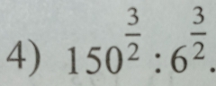 150^(frac 3)2:6^(frac 3)2.