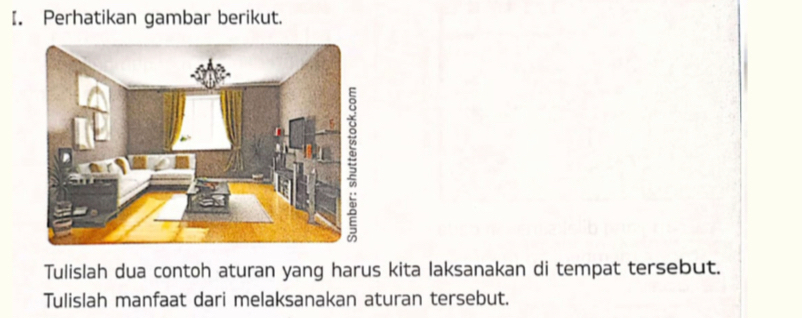 Perhatikan gambar berikut. 
Tulislah dua contoh aturan yang harus kita laksanakan di tempat tersebut. 
Tulislah manfaat dari melaksanakan aturan tersebut.