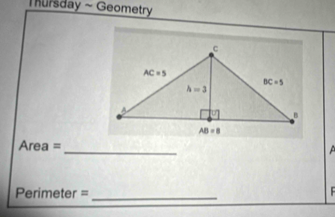 Thursday ~ Geometry
Area = _a
Perimeter =_