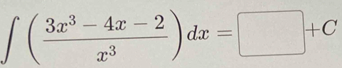 ∈t ( (3x^3-4x-2)/x^3 )dx=□ +C