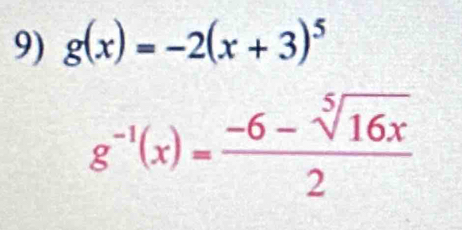 g(x)=-2(x+3)^5
g^(-1)(x)= (-6-sqrt[5](16x))/2 