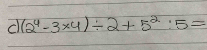 cl (2^4-3* 4)/ 2+5^2:5=