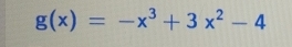 g(x)=-x^3+3x^2-4