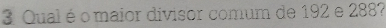 Qual é omaior divisor comum de 192 e 288?