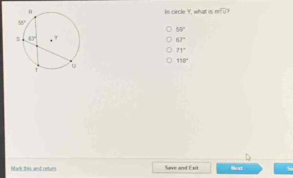 In circle Y, what is moverline TU 7
59°
67°
71°
118°
Mark this and return Save and Exit Next Su