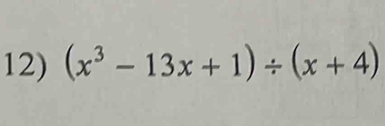 (x^3-13x+1)/ (x+4)