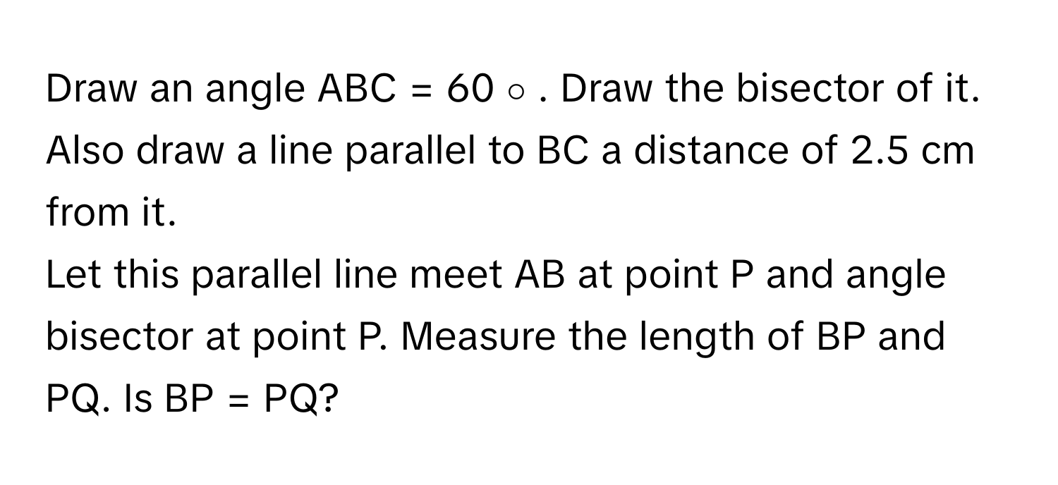 Solved: Draw an angle ABC = 60 ∘ . Draw the bisector of it. Also draw a ...