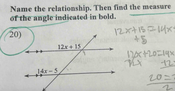 Name the relationship. Then find the measure
of the angle indicated in bold.
20)