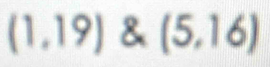 (1,19) & (5,16)