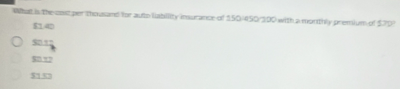 What is the cast per thousand for auto fiability insurance of 150/450/ 100 with a monthly premium of $70?
$:1/4D
S012
$B π