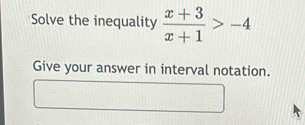 Solve the inequality  (x+3)/x+1 >-4
Give your answer in interval notation.