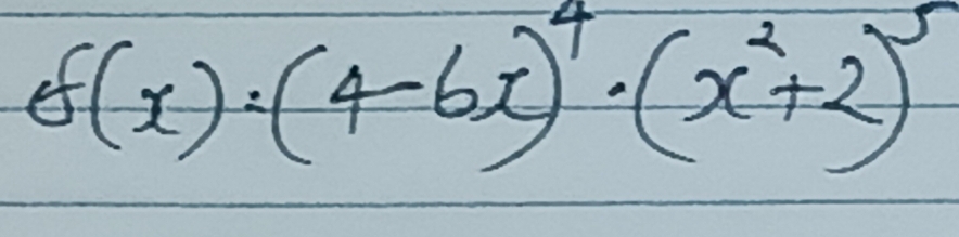 f(x)=(4-6x)^4· (x^2+2)^5