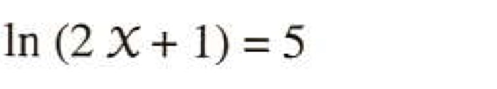 ln (2x+1)=5