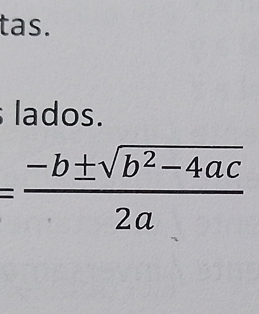 tas. 
lados.
= (-b± sqrt(b^2-4ac))/2a 