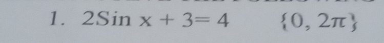 2Sinx+3=4  0,2π 