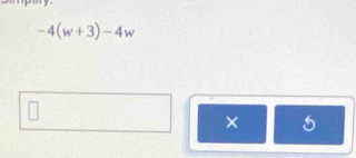 -4(w+3)-4w
× 5