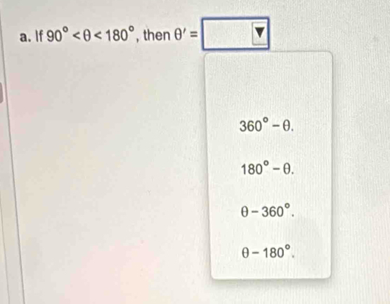 If 90° <180° , then θ '=□
360°-θ.
180°-θ.
θ -360°.
θ -180°.