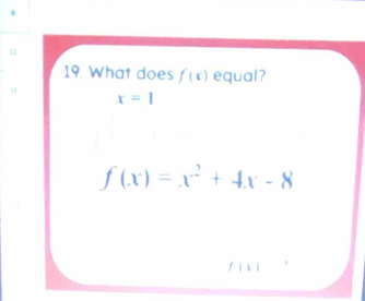 What does f(x) equal?
x=1
f(x)=x^2+4x-8