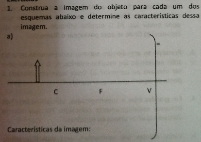 Construa a imagem do objeto para cada um dos 
esquemas abaixo e determine as características dessa 
imagem.