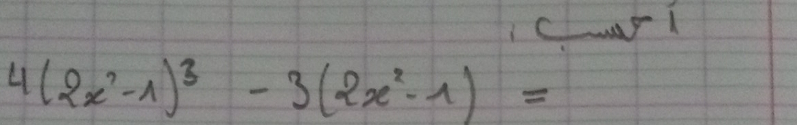 Cl
4(2x^2-1)^3-3(2x^2-1)=