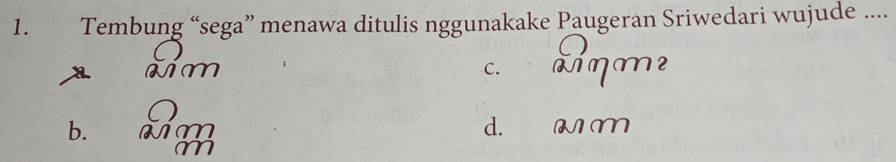 Tembung “sega” menawa ditulis nggunakake Paugeran Sriwedari wujude ....
wim C. Aηm²
b.
d. am