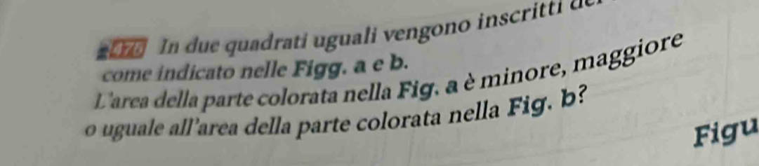 scri i 
come indicato nelle Figg. a e b. 
L'area della parte colorata nella Fig. a è minore, maggiore 
l area della parte colorata n el la i 
Figu