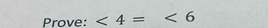 Prove: ∠ 4=∠ 6