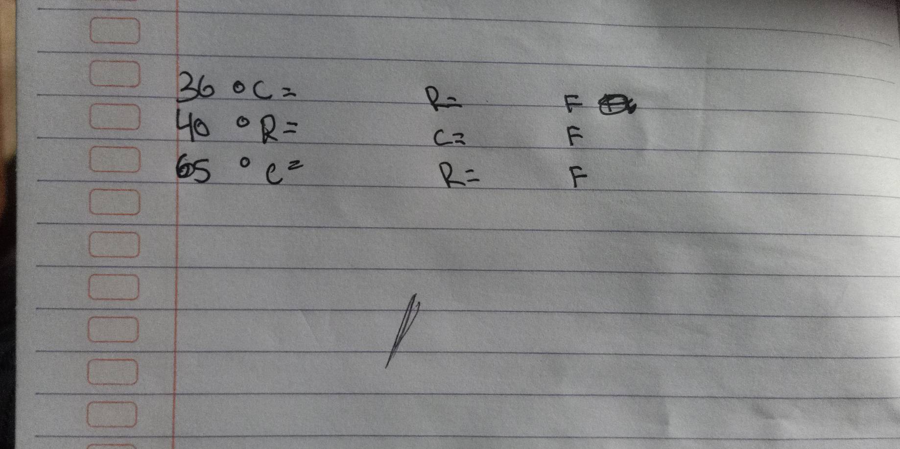 36oc=
R=
F
40°R=
c=
F
65°C=
R=
F